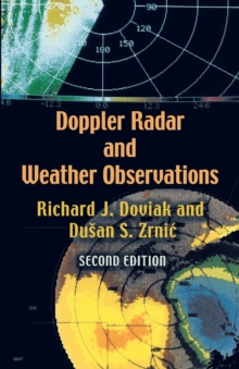Doppler Radar and Weather Observations : Second Edition, Paperback / softback Book Doppler Radar and Weather Observations : Second Edition, Paperback / softback Book