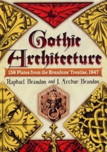 Gothic Architecture : 158 Plates from the Brandons' Treatise, 1847, Hardback Book Gothic Architecture : 158 Plates from the Brandons' Treatise, 1847, Hardback Book