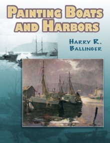 Painting Boats and Harbors, Paperback / softback Book Painting Boats and Harbors, Paperback / softback Book