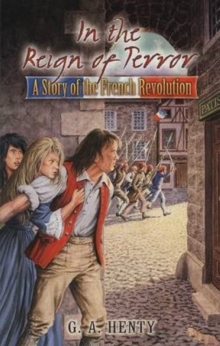 In the Reign of Terror : A Story of the French Revolution, Paperback / softback Book In the Reign of Terror : A Story of the French Revolution, Paperback / softback Book