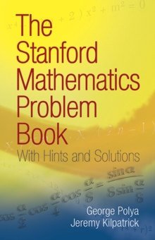 The Stanford Mathematics Problem Book : With Hints and Solutions