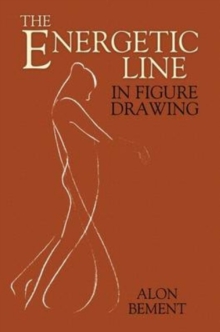 The Energetic Line in Figure Drawing, Paperback / softback Book The Energetic Line in Figure Drawing, Paperback / softback Book