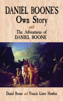 Daniel Boone's Own Story: AND The Adventures of Daniel Boone, Paperback / softback Book Daniel Boone's Own Story: AND The Adventures of Daniel Boone, Paperback / softback Book