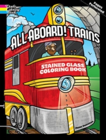 All Aboard! Trains Dover Stained Glass Coloring Book, Paperback / softback Book All Aboard! Trains Dover Stained Glass Coloring Book, Paperback / softback Book