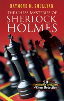 Chess Mysteries of Sherlock Holmes : Fifty Tantalizing Problems of Chess Detection