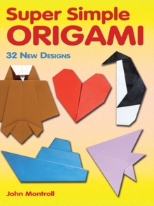 Super Simple Origami : 32 New Designs, Paperback Book Super Simple Origami : 32 New Designs, Paperback Book