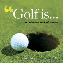 Golf is... : A Definitive Book of Quotes, Paperback / softback Book Golf is... : A Definitive Book of Quotes, Paperback / softback Book