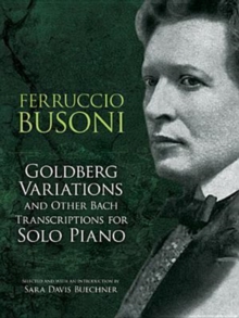 Goldberg Variations And Other Bach Transcriptions For Solo Piano, Paperback / softback Book Goldberg Variations And Other Bach Transcriptions For Solo Piano, Paperback / softback Book