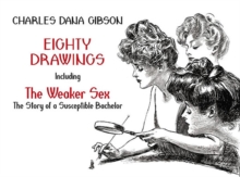 Eighty Drawings : Including "the Weaker Sex: the Story of a Susceptible Bachelor"