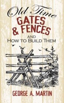 Old-Time Gates and Fences and How to Build Them, Paperback / softback Book Old-Time Gates and Fences and How to Build Them, Paperback / softback Book