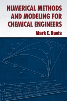 Numerical Methods and Modeling for Chemical Engineers, Paperback / softback Book Numerical Methods and Modeling for Chemical Engineers, Paperback / softback Book