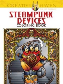 Creative Haven Steampunk Devices Coloring Book, Paperback / softback Book Creative Haven Steampunk Devices Coloring Book, Paperback / softback Book