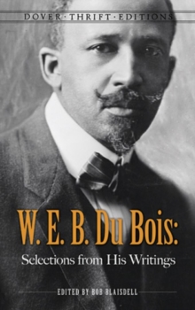 W. E. B. Du Bois: Selections from His Writings, Paperback / softback Book W. E. B. Du Bois: Selections from His Writings, Paperback / softback Book