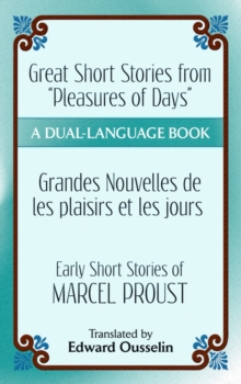 Great Short Stories from "Pleasures of Days"/ Les plaisirs et les jours : Early Short Stories of Marcel Proust: A Dual-Language Book, Paperback / softback Book Great Short Stories from "Pleasures of Days"/ Les plaisirs et les jours : Early Short Stories of Marcel Proust: A Dual-Language Book, Paperback / softback Book