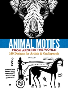 Animal Motifs From Around the World : 140 Designs for Artists & Craftspeople, Paperback / softback Book Animal Motifs From Around the World : 140 Designs for Artists & Craftspeople, Paperback / softback Book