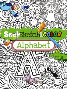Seek, Sketch and Color -- Alphabet, Paperback / softback Book Seek, Sketch and Color -- Alphabet, Paperback / softback Book