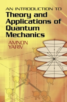 An Introduction to Theory and Applications of Quantum Mechanics, Paperback / softback Book An Introduction to Theory and Applications of Quantum Mechanics, Paperback / softback Book
