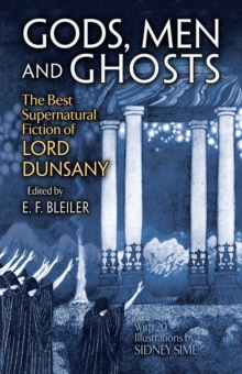 Gods, Men and Ghosts : The Best Supernatural Fiction of Lord Dunsany