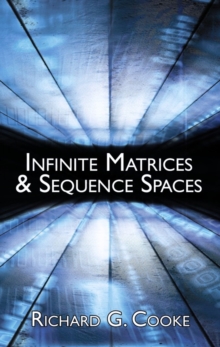 Infinite Matrices and Sequence Spaces, Paperback / softback Book Infinite Matrices and Sequence Spaces, Paperback / softback Book