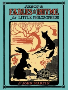 Aesop's Fables in Rhyme for Little Philosophers, Paperback / softback Book Aesop's Fables in Rhyme for Little Philosophers, Paperback / softback Book