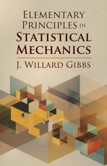 Elementary Principles in Statistical Mechanics, Paperback / softback Book Elementary Principles in Statistical Mechanics, Paperback / softback Book