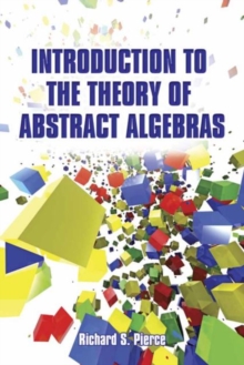 Introduction to the Theory of Abstract Algebras, Paperback / softback Book Introduction to the Theory of Abstract Algebras, Paperback / softback Book