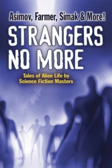 Strangers No More : Tales of Alien Life by Science Fiction Masters Isaac Asimov, Philip Jose Farmer, Marion Zimmer Bradley and more!, Paperback / softback Book Strangers No More : Tales of Alien Life by Science Fiction Masters Isaac Asimov, Philip Jose Farmer, Marion Zimmer Bradley and more!, Paperback / softback Book