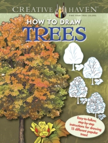 Creative Haven How to Draw Trees : Easy-to-follow, step-by-step instructions for drawing 15 different popular trees, Paperback / softback Book Creative Haven How to Draw Trees : Easy-to-follow, step-by-step instructions for drawing 15 different popular trees, Paperback / softback Book