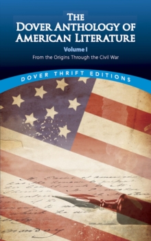 The Dover Anthology of American Literature, Volume I : From the Origins Through the Civil War