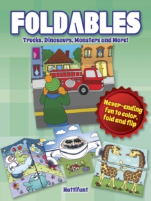 Foldables - Trucks, Dinosaurs, Monsters and More : Never-Ending Fun to Color, Fold and Flip, Paperback Book Foldables - Trucks, Dinosaurs, Monsters and More : Never-Ending Fun to Color, Fold and Flip, Paperback Book