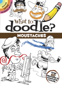 What to Doodle? Moustaches : Over 60 Drawings to Complete & Color, Paperback Book What to Doodle? Moustaches : Over 60 Drawings to Complete & Color, Paperback Book