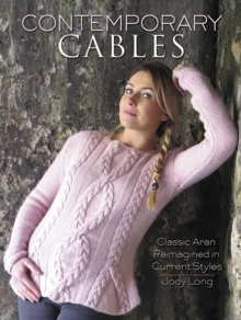 Contemporary Cables : Classic Aran Reimagined in Current Styles, Paperback Book Contemporary Cables : Classic Aran Reimagined in Current Styles, Paperback Book
