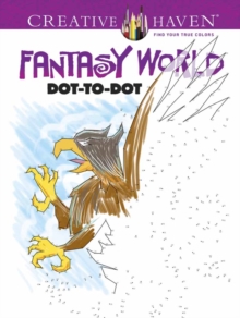 Creative Haven Fantasy World Dot-to-Dot, Paperback / softback Book Creative Haven Fantasy World Dot-to-Dot, Paperback / softback Book