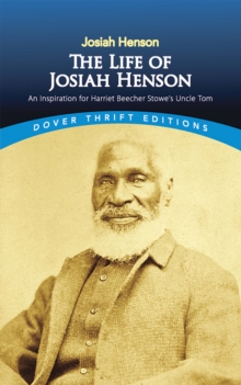 The Life of Josiah Henson : An Inspiration for Harriet Beecher Stowe's Uncle Tom