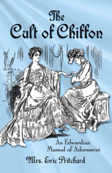 Cult of Chiffon : An Edwardian Manual of Adornment