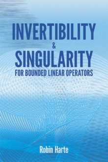 Invertibility and Singularity for Bounded Linear Operators, Paperback / softback Book Invertibility and Singularity for Bounded Linear Operators, Paperback / softback Book