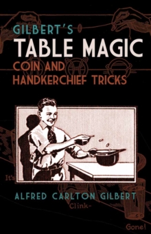 Gilbert's Table Magic : Coin and Handkerchief Tricks, Paperback / softback Book Gilbert's Table Magic : Coin and Handkerchief Tricks, Paperback / softback Book