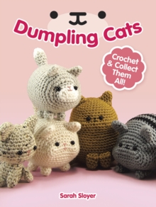 Dumpling Cats : Crochet and Collect Them All!