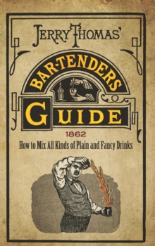 Jerry Thomas' Bartenders Guide : How to Mix All Kinds of Plain and Fancy Drinks