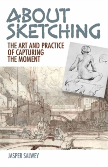 About Sketching : The Art and Practice of Capturing the Moment, Paperback / softback Book About Sketching : The Art and Practice of Capturing the Moment, Paperback / softback Book