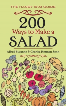 200 Ways to Make a Salad : The Handy 1903 Guide, Paperback Book 200 Ways to Make a Salad : The Handy 1903 Guide, Paperback Book