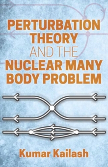 Perturbation Theory and the Nuclear Many Body Problem, Paperback / softback Book Perturbation Theory and the Nuclear Many Body Problem, Paperback / softback Book