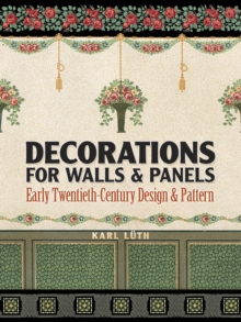Decorations for Walls and Panels: Early Twentieth-Century Design and Pattern, Paperback / softback Book Decorations for Walls and Panels: Early Twentieth-Century Design and Pattern, Paperback / softback Book