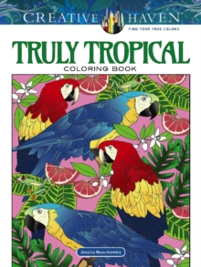 Creative Haven Truly Tropical Coloring Book, Paperback / softback Book Creative Haven Truly Tropical Coloring Book, Paperback / softback Book