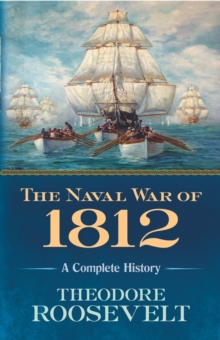 The Naval War of 1812 : A Complete History