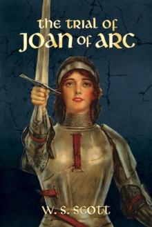 The Trial of Joan of Arc, Paperback / softback Book The Trial of Joan of Arc, Paperback / softback Book
