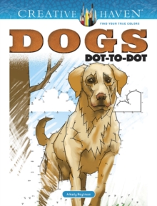 Creative Haven Dogs Dot-to-Dot, Paperback / softback Book Creative Haven Dogs Dot-to-Dot, Paperback / softback Book