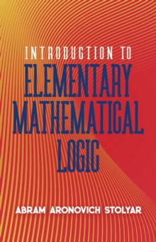 Introduction to Elementary Mathematical Logic, Paperback / softback Book Introduction to Elementary Mathematical Logic, Paperback / softback Book
