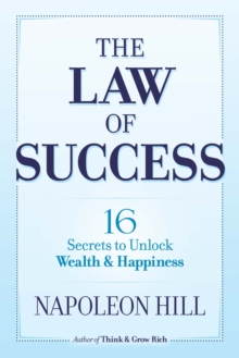 The Law of Success : 16 Secrets to Unlock Wealth and Happiness