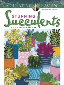 Creative Haven Stunning Succulents Coloring Book, Paperback / softback Book Creative Haven Stunning Succulents Coloring Book, Paperback / softback Book